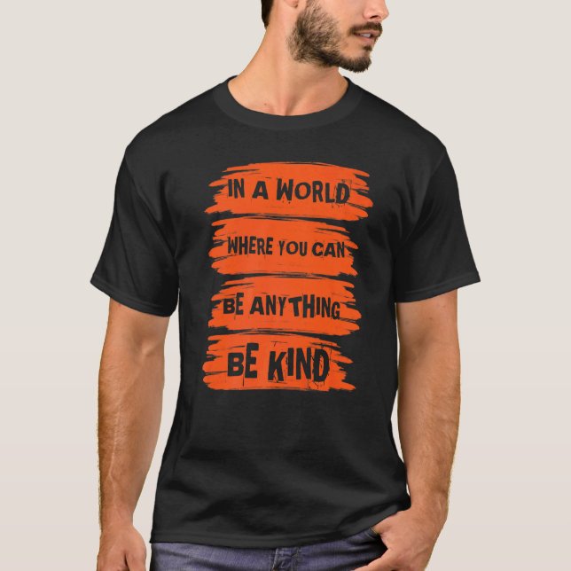 T-shirt In A World Where You Can Anything Be Kind Unity Da (Devant)