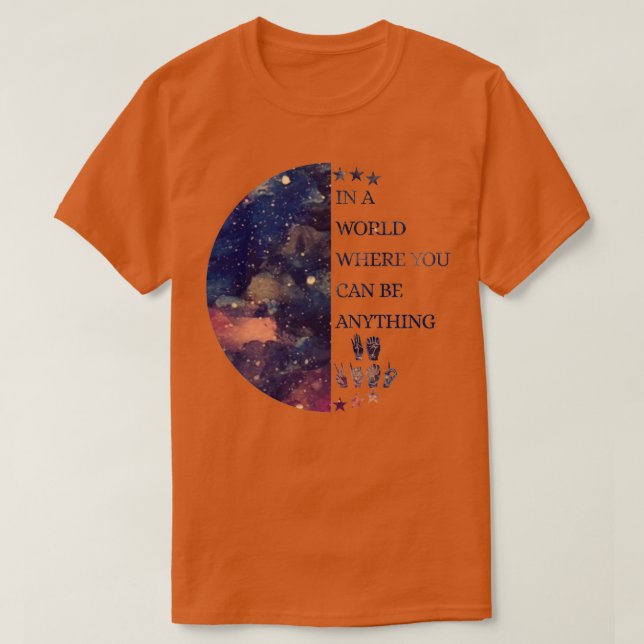T-shirt In A World Where You Can Be Anything Be A Deaf (Design devant)