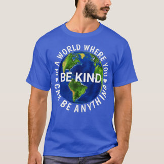 T-shirt In A World Where You Can Be Anything Be Kind Cool 