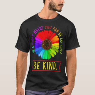 T-shirt In A World Where You Can Be Anything Be Kind Flowe