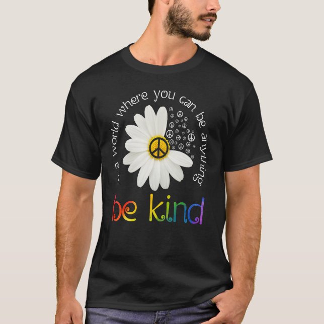 T-shirt In A World Where You Can Be Anything Be Kind Peace (Devant)