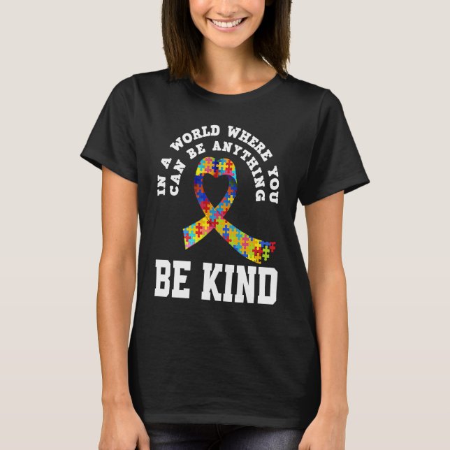 T-shirt In A World You Can Be Anything Be Kind Autism Awar (Devant)