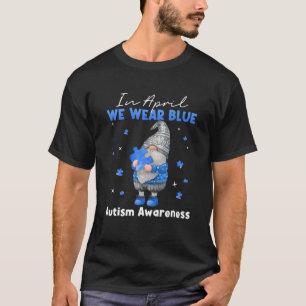 T-shirt In April We Wear Blue Autism Awareness Month Blue