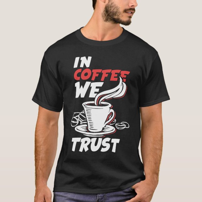 T-shirt In Coffee We Trust Caffeine Cappuccino Espresso (Devant)