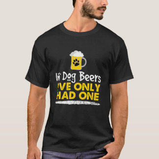 T-shirt In Dog Beers I've Only Had One Funny Alcohol Tee