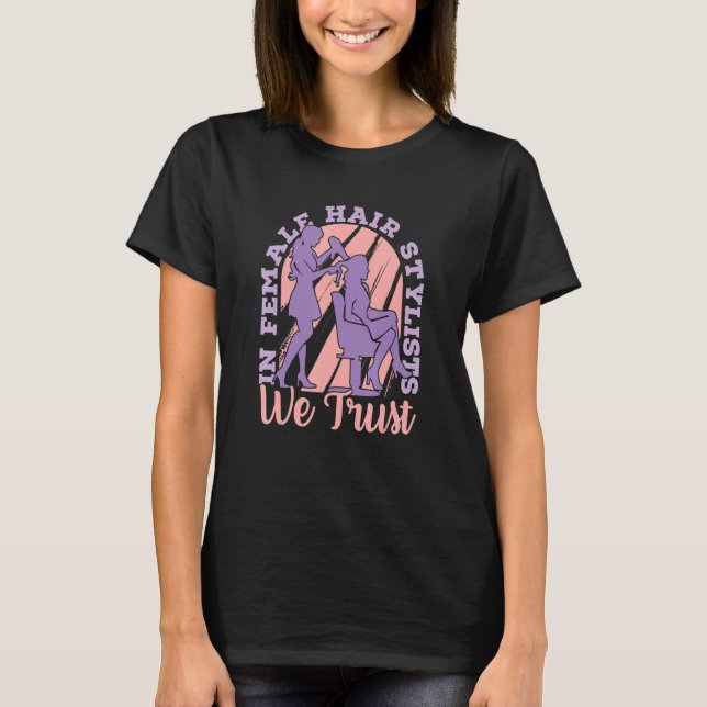 T-shirt In Female Hair Stylists We Trust   Hair Coiffeur H (Devant)