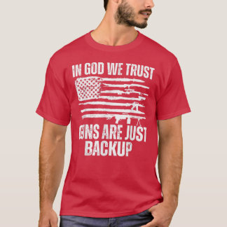 T-shirt In god we trust guns are just backup