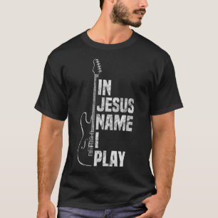T-shirt In Jesus Name I Play Guitar Christian Guitar Playe
