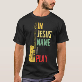 T-shirt In Jesus Name I Play Guitar Christian Guitar Playe