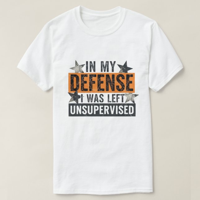 T-shirt in My Defence I was Left Unsupervised Funny Retro (Design devant)