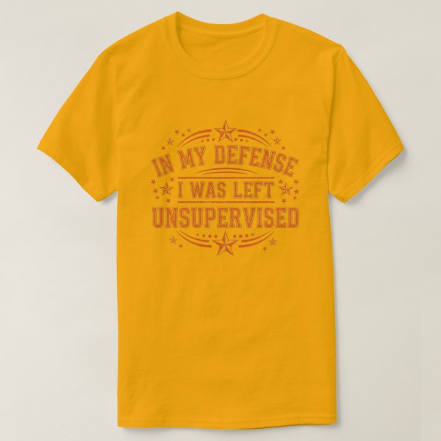 T-shirt in My Defence I was Left Unsupervised Funny Retro (Design devant)