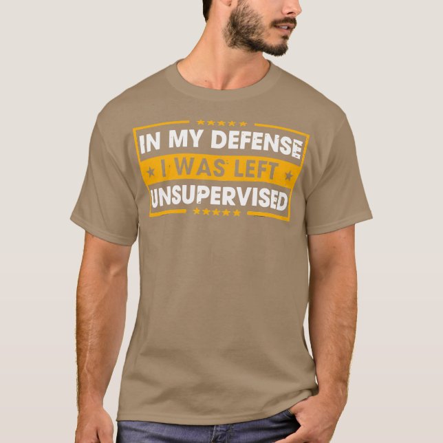 T-shirt In My Defense I Was Left Unsupervised (Devant)