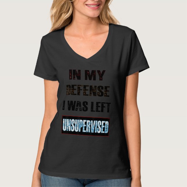 T-shirt In My Defense I Was Left Unsupervised (Devant)