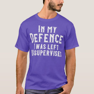T-shirt In my defense i was left unsupervised3