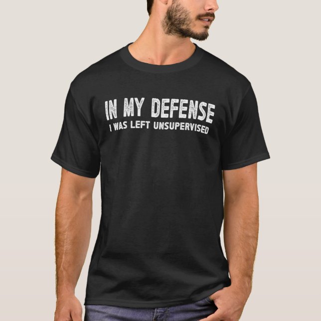 T-shirt In My Defense I Was Left Unsupervised Cool 2 (Devant)