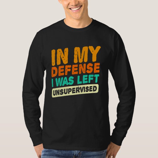 T-shirt In my defense i was left unsupervised  dad joke vi (Devant)