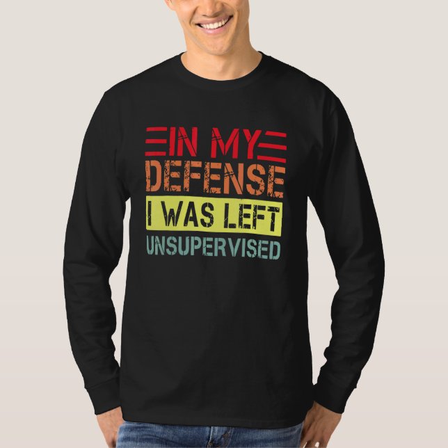 T-shirt In my defense i was left unsupervised  dad joke vi (Devant)