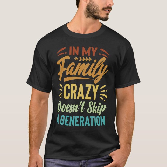 T-shirt In My Family Crazy Doesn't Skip A Generation  Sarc (Devant)
