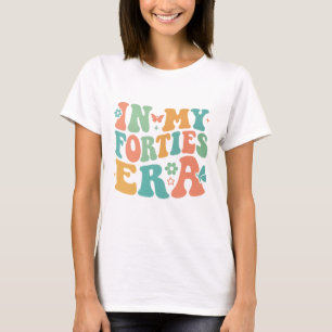 T-shirt In My Forties Era - Cadeau d'anniversaire