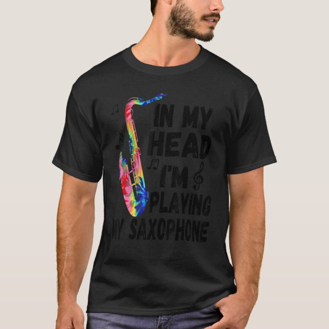 T-shirt In My Head I'm Playing My Tie Dye Saxophone   Saxo (Devant)