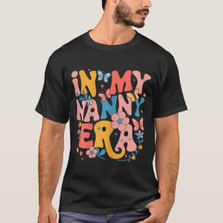 T-shirt In My Nanny Era Retro Groovy Mothers Day Nanny But