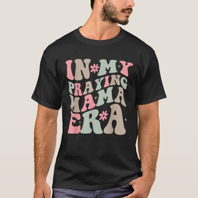 T-shirt In My Praying Mama Era Religious Mom Christian Mot (Devant)