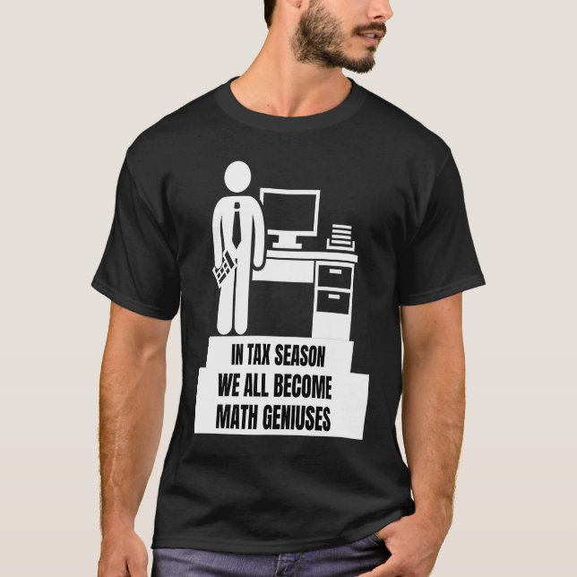 T-shirt In Tax Season We All Become Math Geniuses  Tax Sea (Devant)