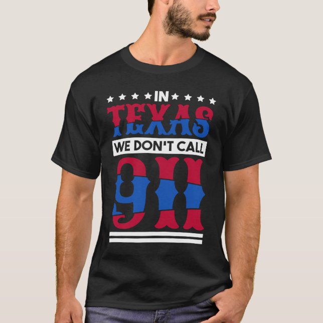 T-shirt In Texas We Don'T Call 911 Texas Native Texan  1 (Devant)