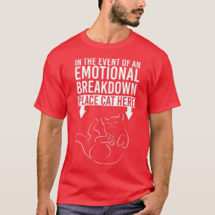 T-shirt In the Event of An Emotional Breakdown Place Cat H