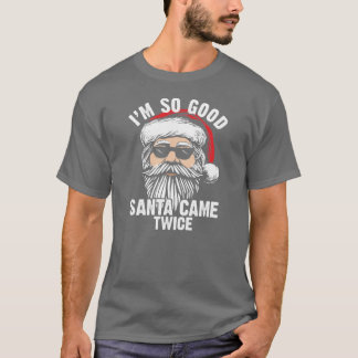 T-shirt Inappropriate Christmas Im so good Santa came twic