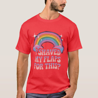 T-shirt Inappropriate I Shaved My Flaps Forhis friends