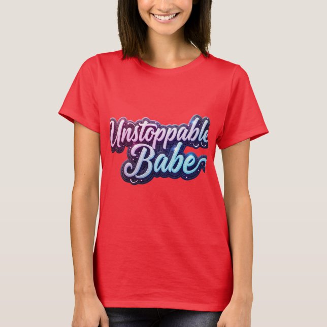 T-shirt Inarrêtable Babe Bold Typographie Design. (Devant)