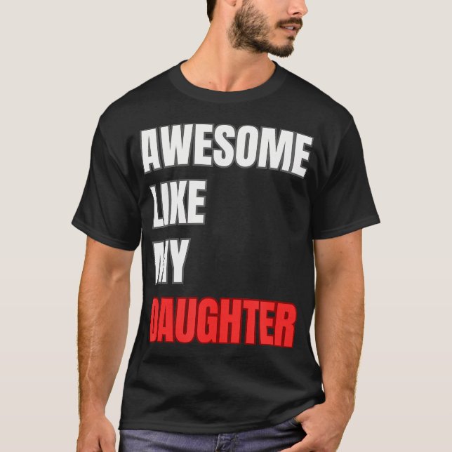 T-shirt Incroyable comme ma fille Fête des Pères parfaite (Devant)