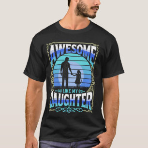 T-shirt Incroyable comme ma fille Papa drôle Fête des Père