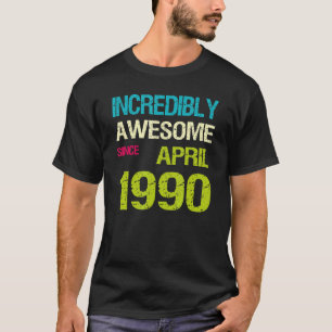 T-shirt Incroyable Depuis Avril 1990 Anniversaire
