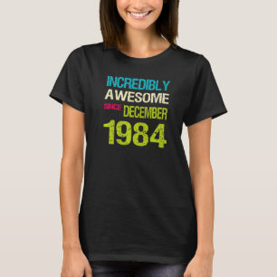 T-shirt Incroyable Depuis Décembre 1984 Anniversaire