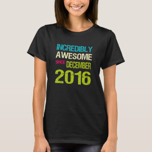 T-shirt Incroyable Depuis Décembre 2016 Anniversaire