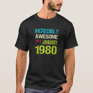 T-shirt Incroyable depuis Janvier 1980 Anniversaire