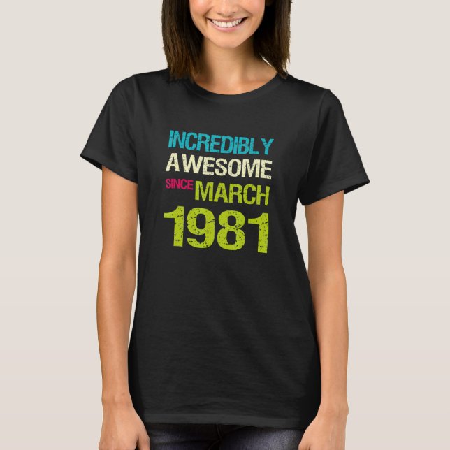 T-shirt Incroyable Depuis Mars 1981 Anniversaire (Devant)