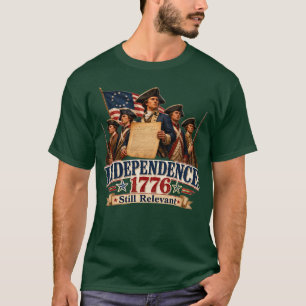 T-shirt Indépendance 1776 Toujours pertinente Révolution a