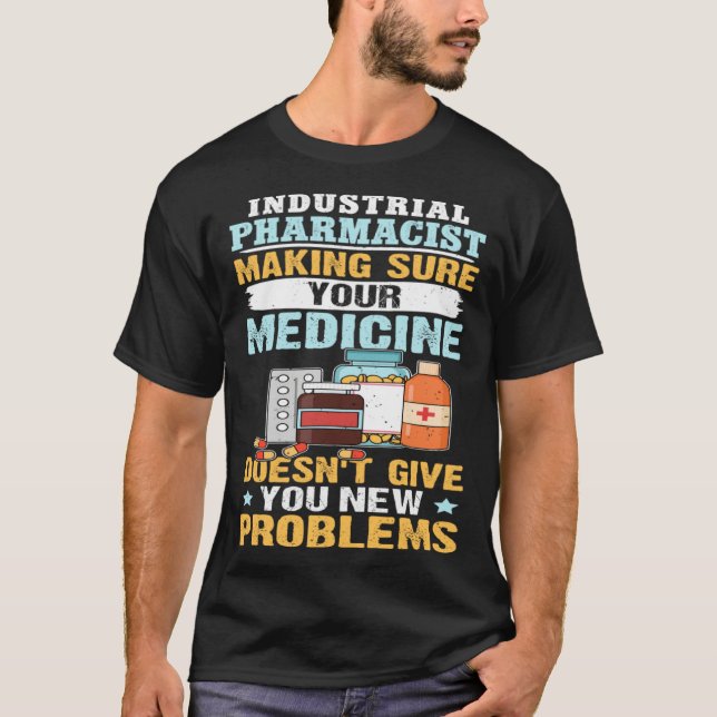 T-shirt Industrial Pharmacist Making Sure Your Medicine (Devant)
