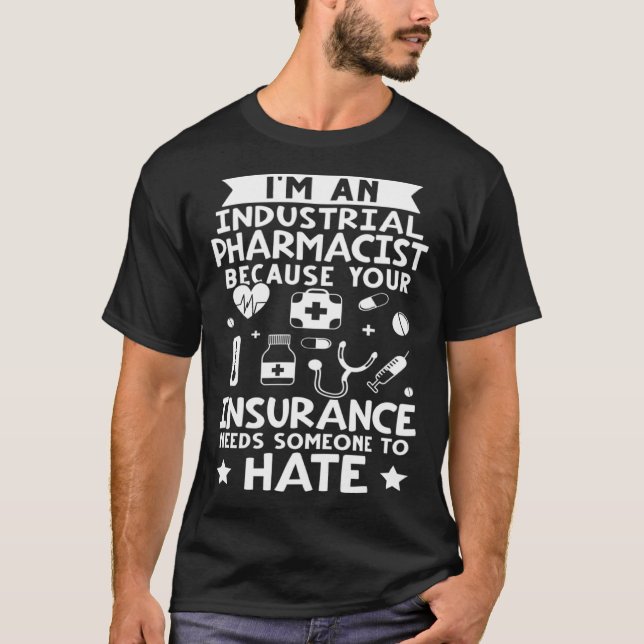T-shirt Industrial Pharmacist Your Insurance Needs Someone (Devant)