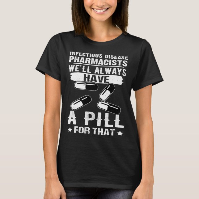 T-shirt Infectious Disease Pharmacists Always Have A Pill  (Devant)