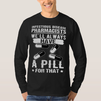 T-shirt Infectious Disease Pharmacists Always Have A Pill 