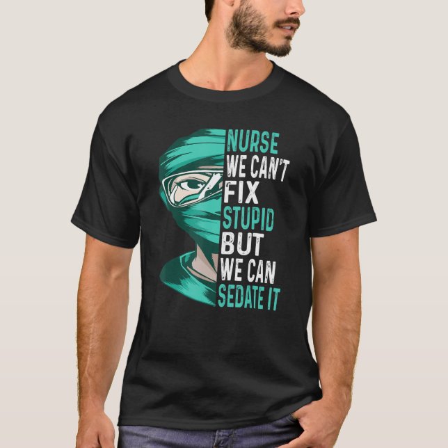 T-shirt Infirmière ne peut pas réparer Stupide, mais on pe (Devant)