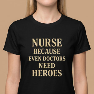 T-shirt Infirmière Parce que Même les Médecins Ont Besoin