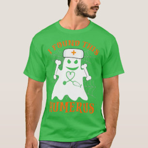 T-shirt Infirmières J'Ai Trouvé Ce Humerus Drôle Fantôme I