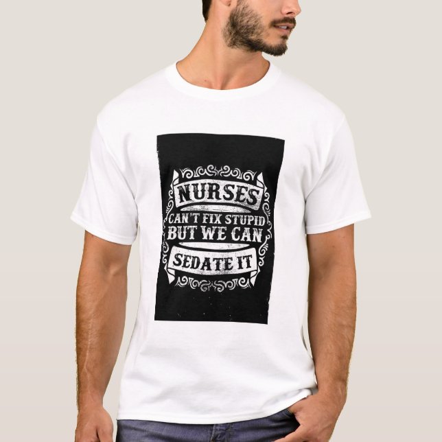 T-shirt Infirmières ne peuvent pas réparer Stupid Drôle Ci (Devant)