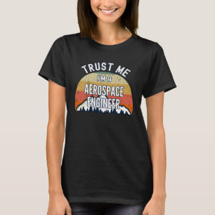 T-shirt Ingénieur aérospatial Faites-moi confiance Je suis