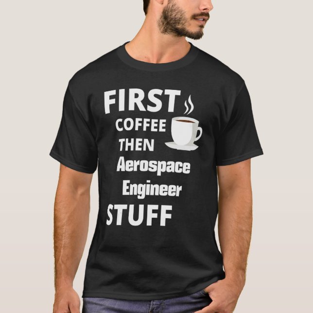 T-shirt Ingénieur aérospatial premier café puis emploi (Devant)